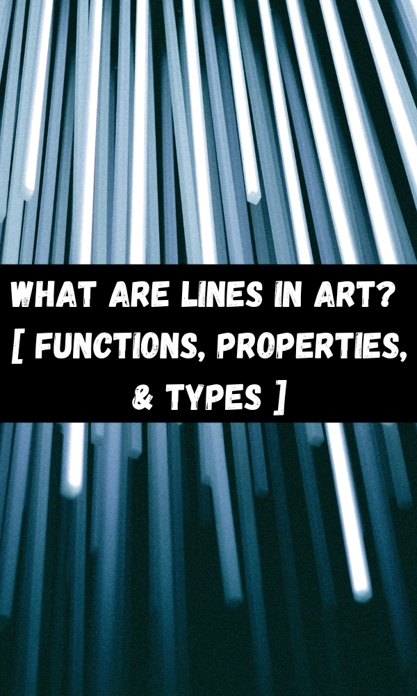 What Are Lines In Art? [ Functions, Properties, & Types ] – ATX