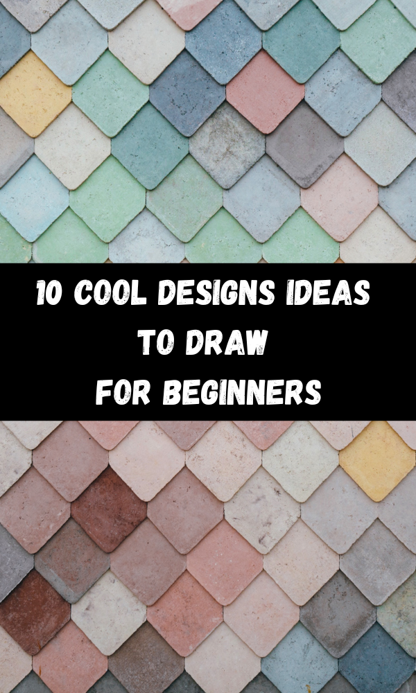 10 Cool Designs Ideas To Draw for Beginners