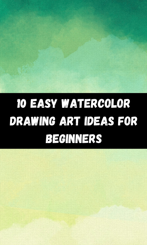 10 Easy Watercolor Drawing Art Ideas for Beginners