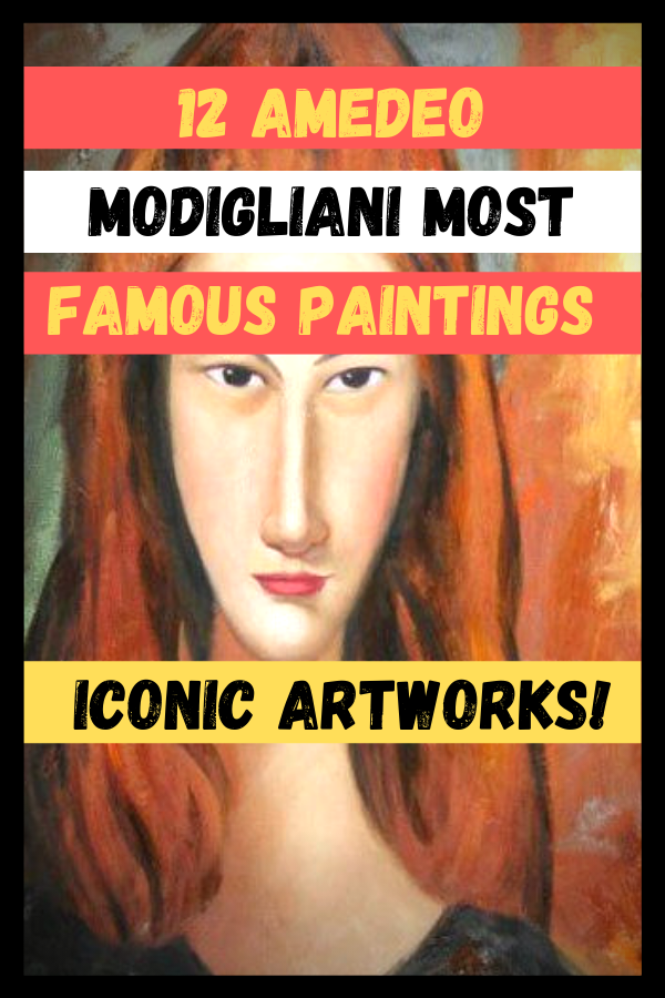 12 Amedeo Modigliani Most Famous Paintings - Iconic Artworks!