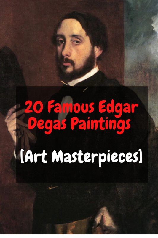 20 Famous Edgar Degas Paintings [Art Masterpieces]