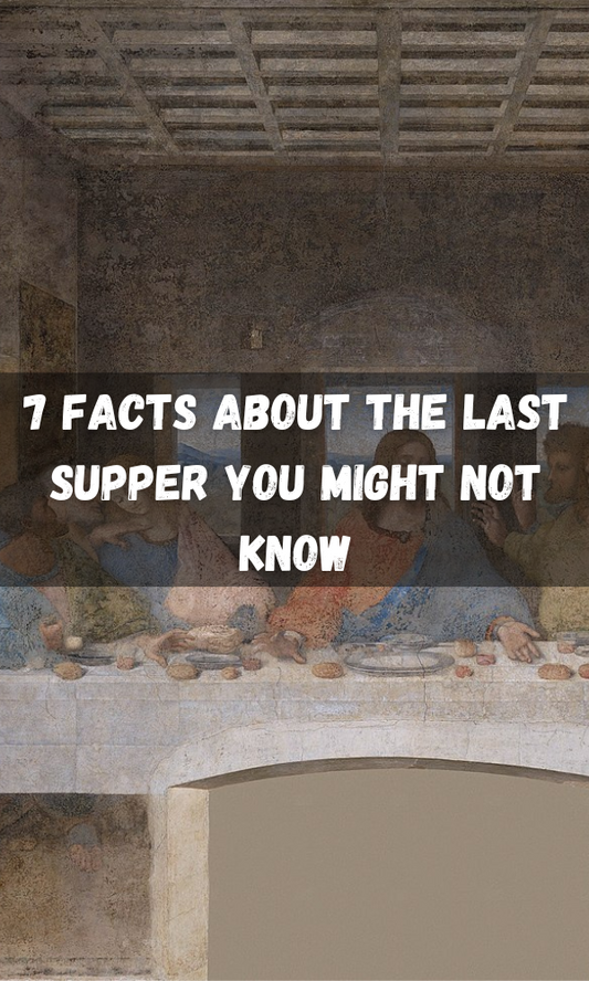 7 Facts About The Last Supper You Might Not Know