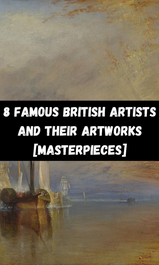 8 Famous British Artists And Their Artworks [Masterpieces]