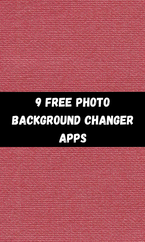 9 Free Photo Background Changer Apps