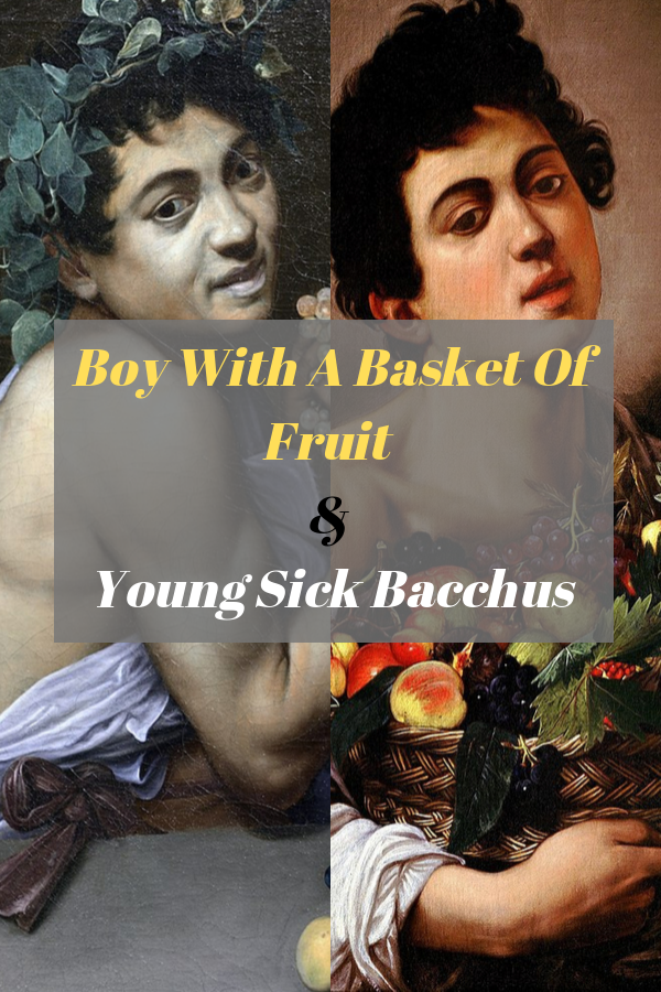 Boy With A Basket Of Fruit & Young Sick Bacchus