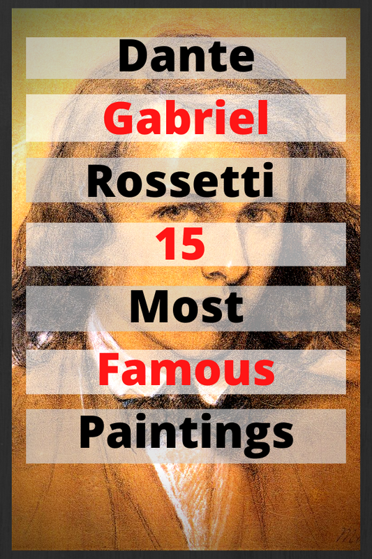 Dante Gabriel Rossetti 15 Most Famous Paintings