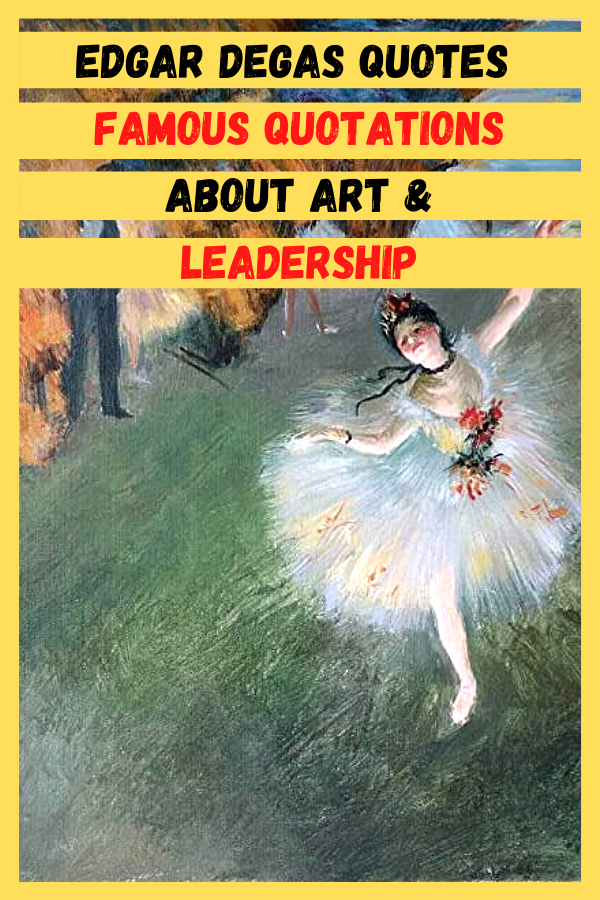 Edgar Degas Quotes | Famous Quotations About Art & Leadership