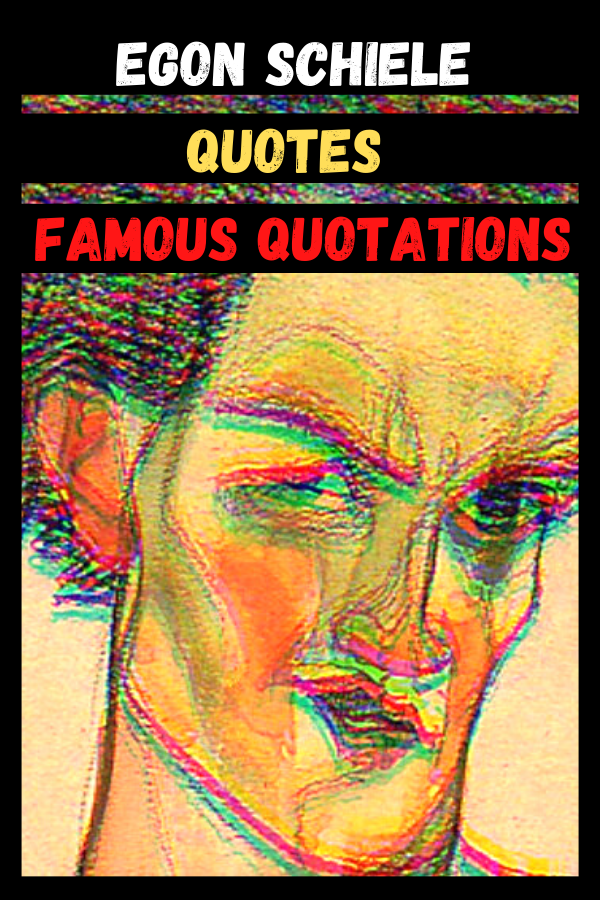 Egon Schiele Quotes - Famous Quotations