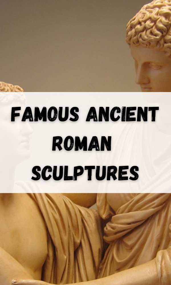 Famous Ancient Roman Sculptures