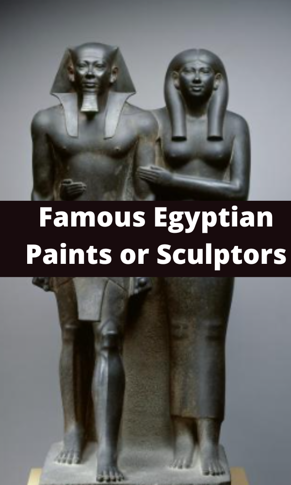 Famous Egyptian  Paints or Sculptors