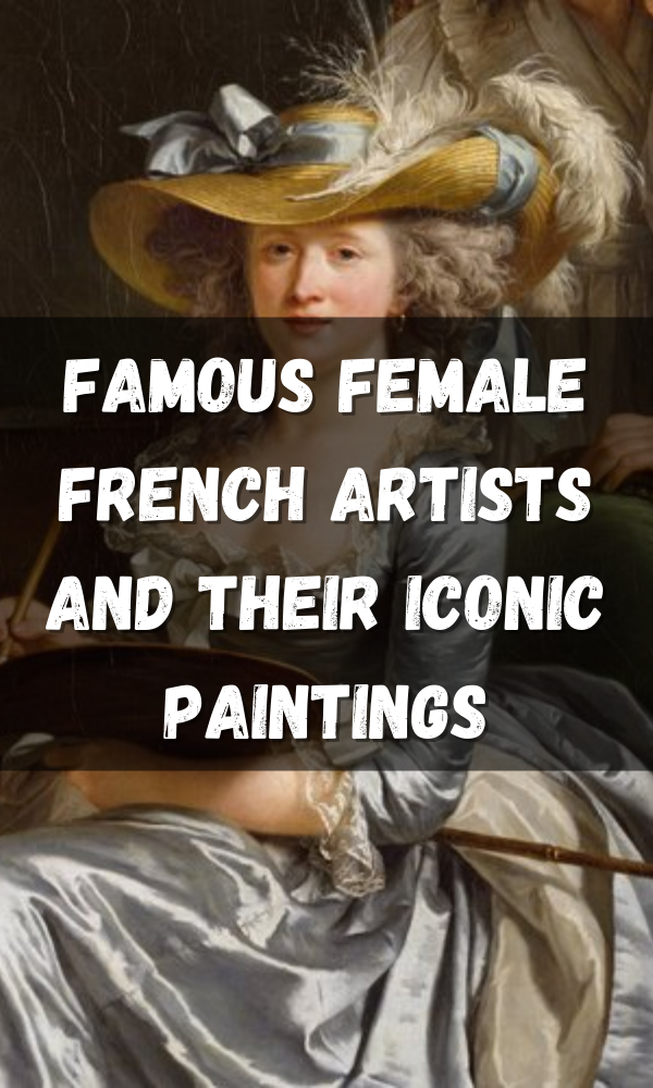 Famous Female French Artists And Their Iconic Paintings