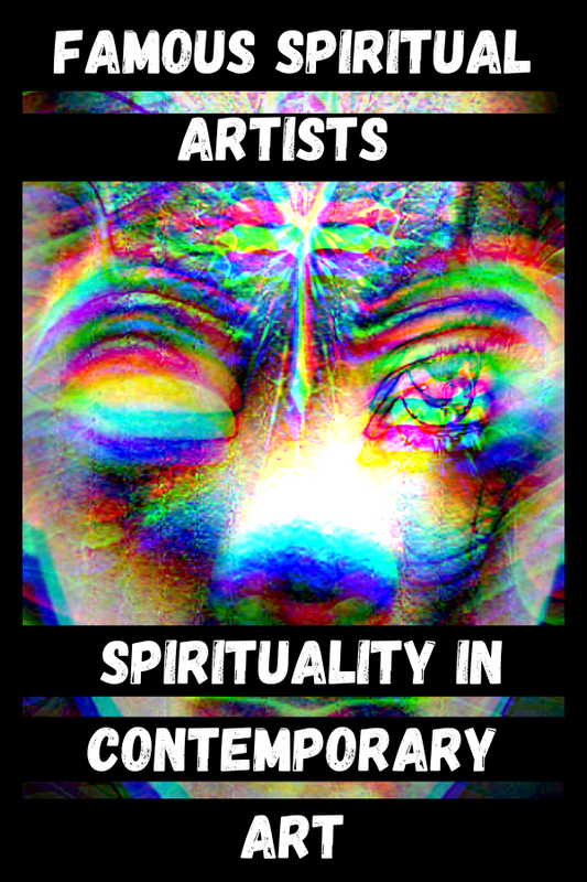 Famous Spiritual Artists & Spirituality In Contemporary Art
