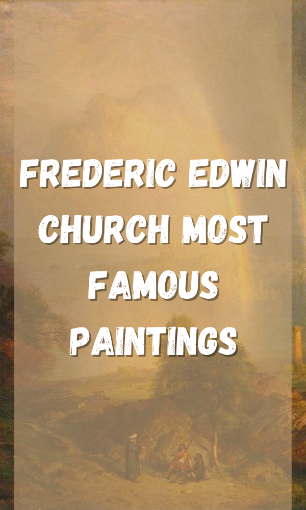 Frederic Edwin Church Most Famous Paintings
