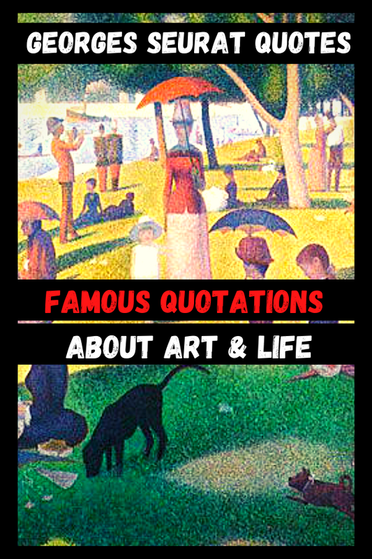 Georges Seurat Quotes | Famous Quotations About Art & Life