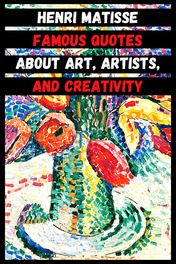 Henri Matisse Famous Quotes About Art, Artists, And Creativity