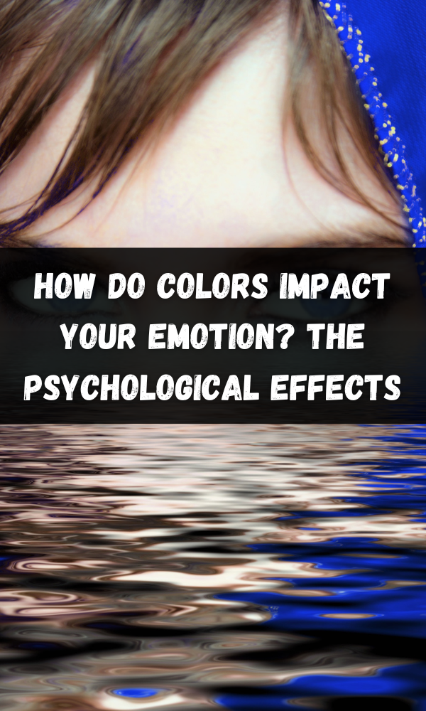 How Do Colors Impact Your Emotion? The Psychological effects