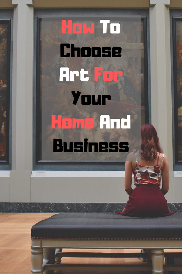 How To Choose Art For Your Home And Business