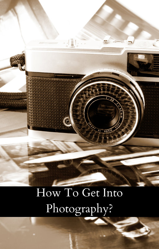 How To Get Into Photography?