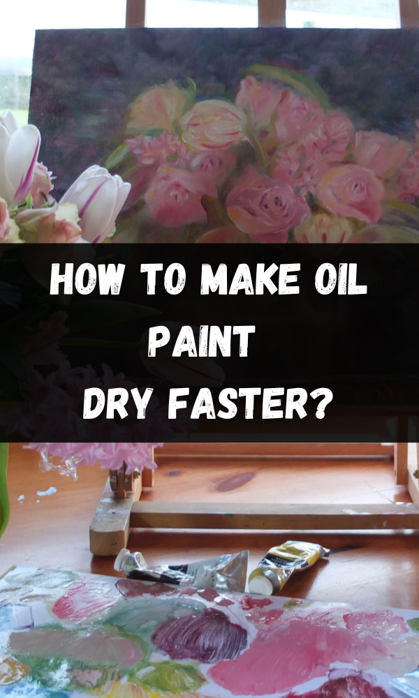 How To Make Oil Paint Dry Faster?