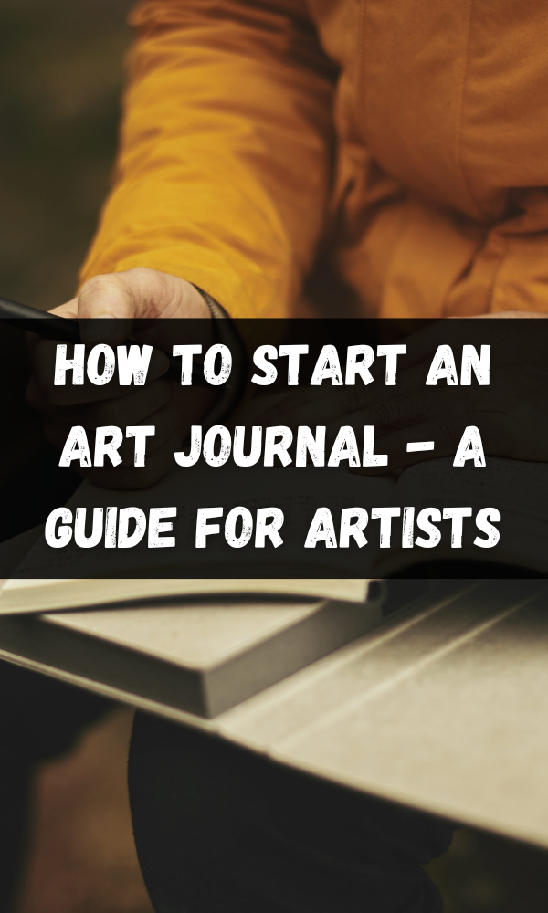 How to Start an Art Journal - A Guide For Artists