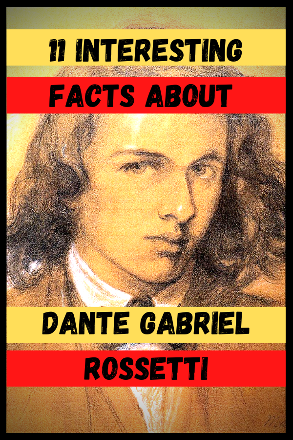 Interesting Facts about Dante Gabriel Rossetti