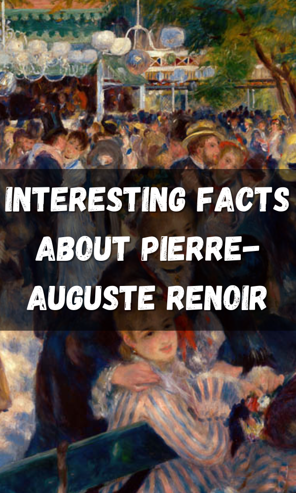 Interesting Facts About Pierre-Auguste Renoir