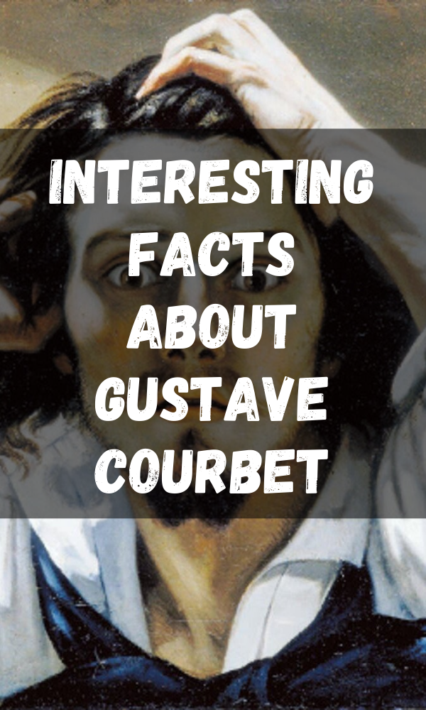 Interesting Facts about Gustave Courbet