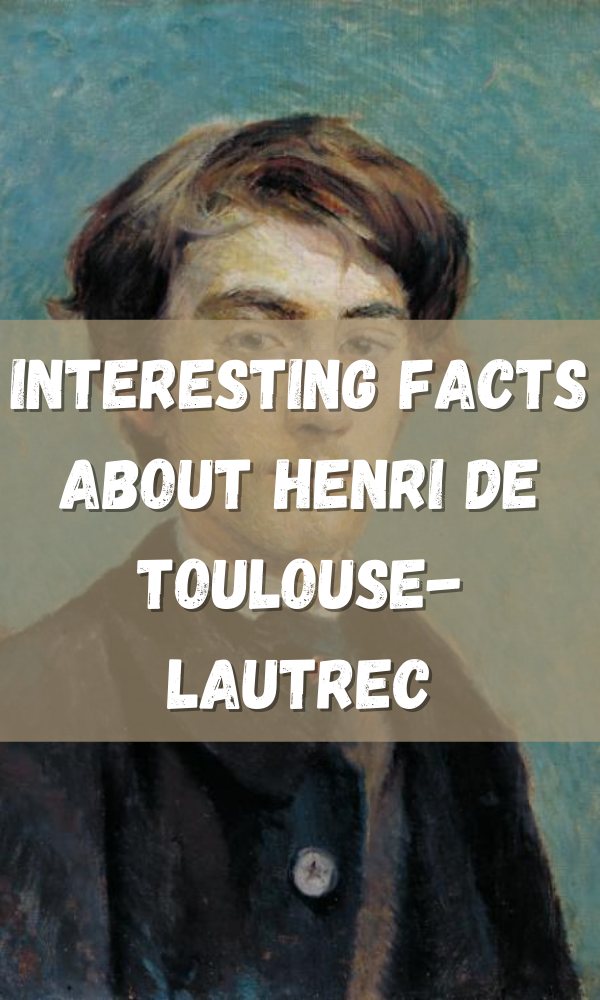 Interesting Facts about Henri de Toulouse-Lautrec