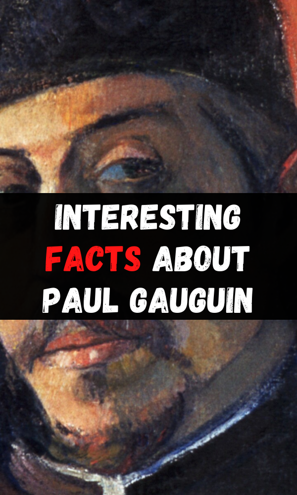 Interesting Facts about Paul Gauguin