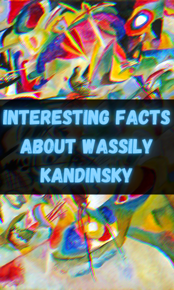 Interesting Facts about Wassily Kandinsky