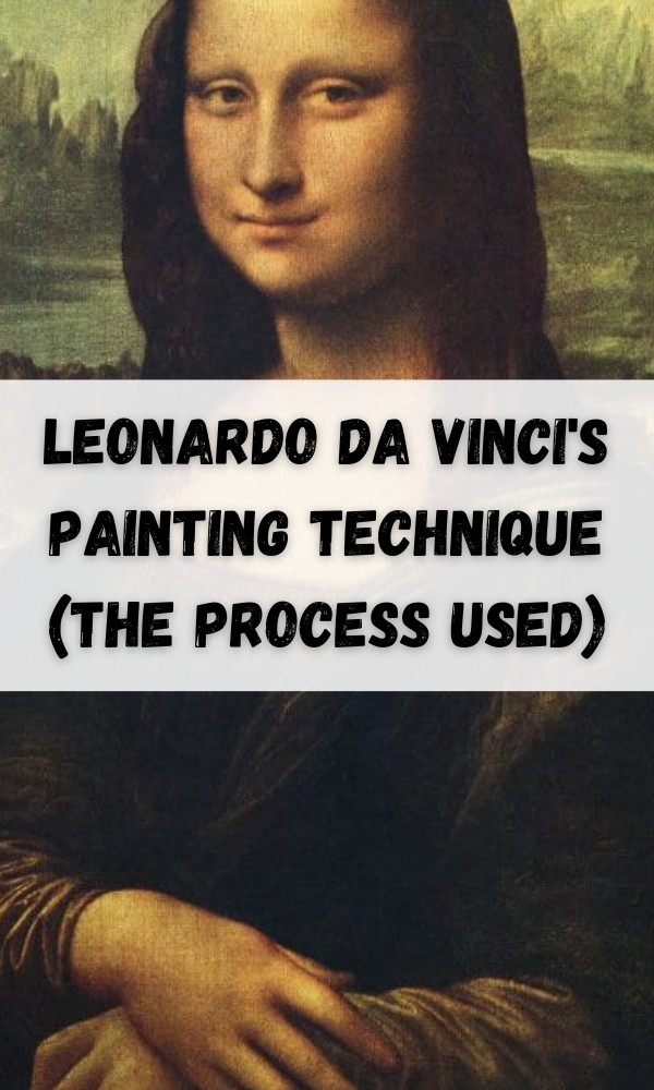 Leonardo Da Vinci's Painting Technique (The Process Used)