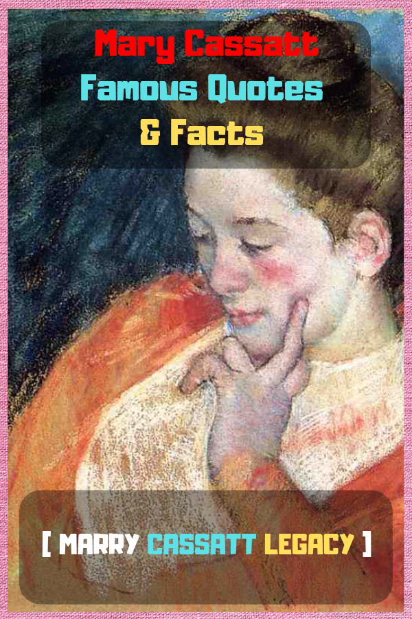 Mary Cassatt Famous Quotes & Facts [ Mary Cassatt Legacy ]