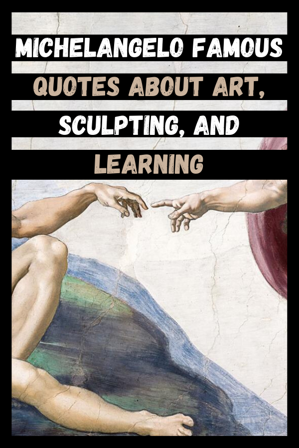 Michelangelo Famous Quotes About Art, Sculpting, And Learning
