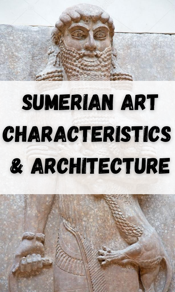 Sumerian Art Characteristics & Architecture