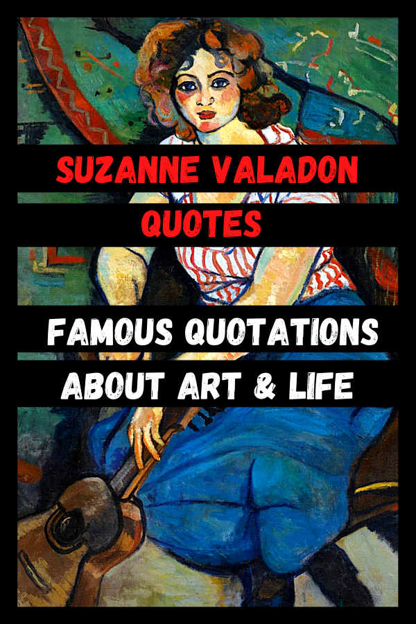 Suzanne Valadon Quotes | Famous Quotations About Art & Life