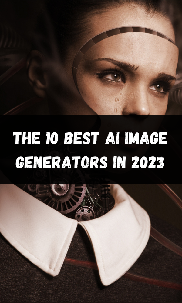 The 10 Best AI Image Generators In 2023