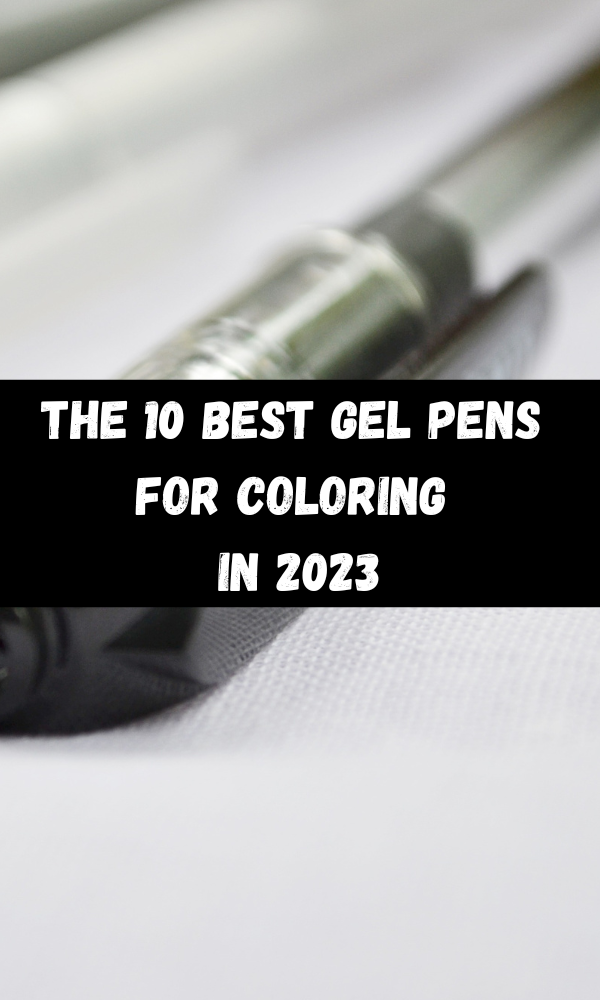 The 10 Best Gel Pens For Coloring In 2023