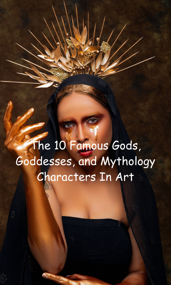 10 Famous Gods, Goddesses, and Mythology Characters In Art