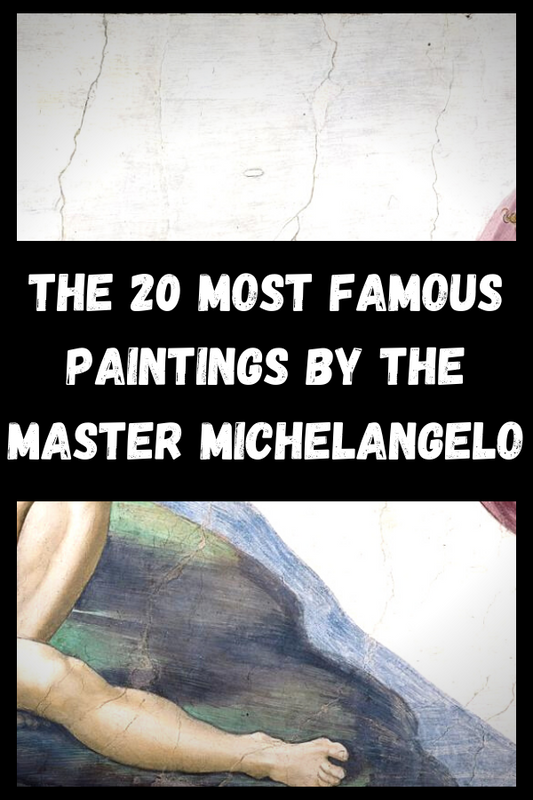 The 20 Most Famous Paintings by the Master Michelangelo