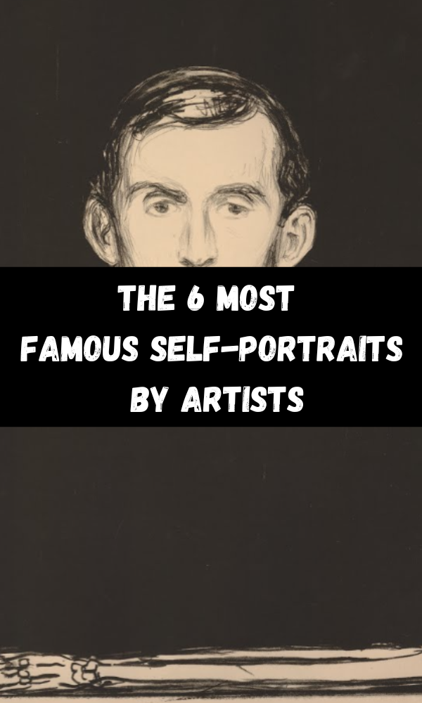 The 6 Most Famous Self-Portraits By Artists