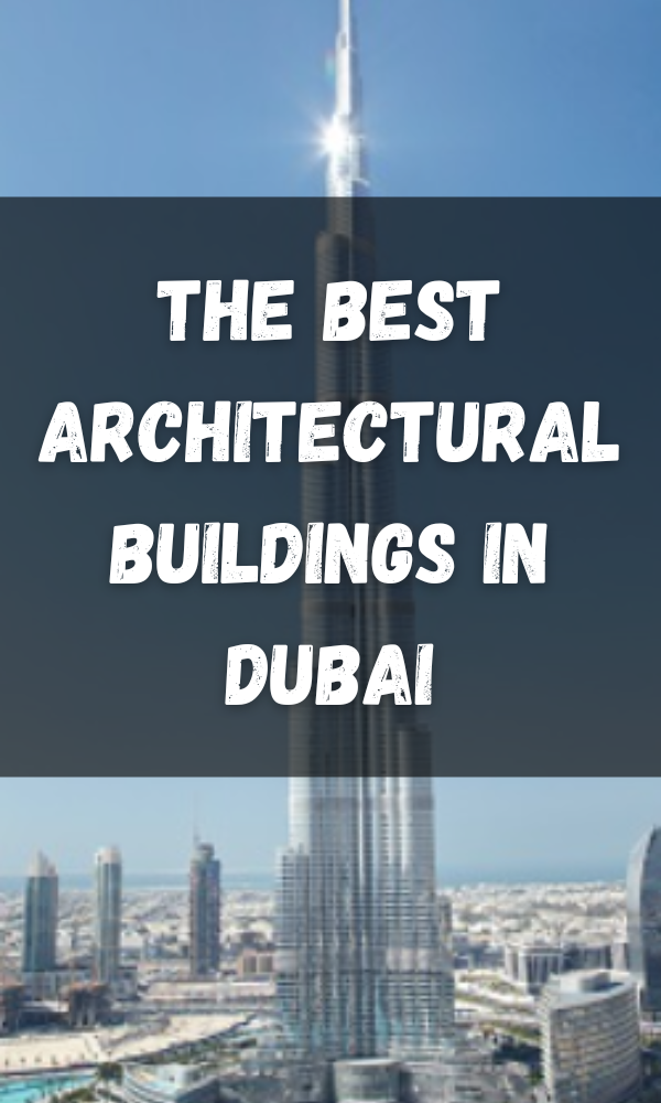 The Best Architectural Buildings In Dubai