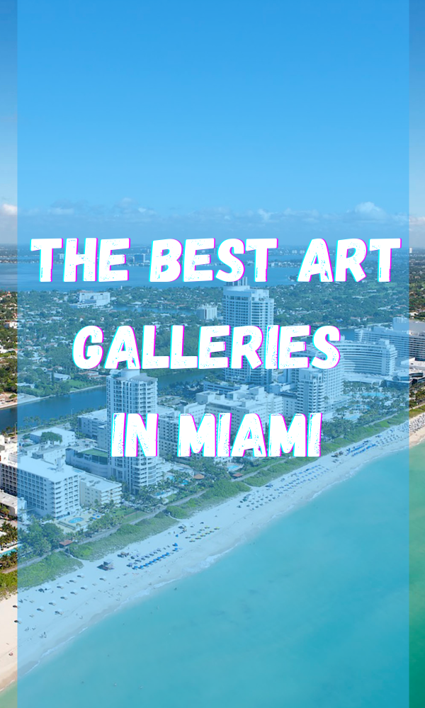 The Best Art Galleries In Miami