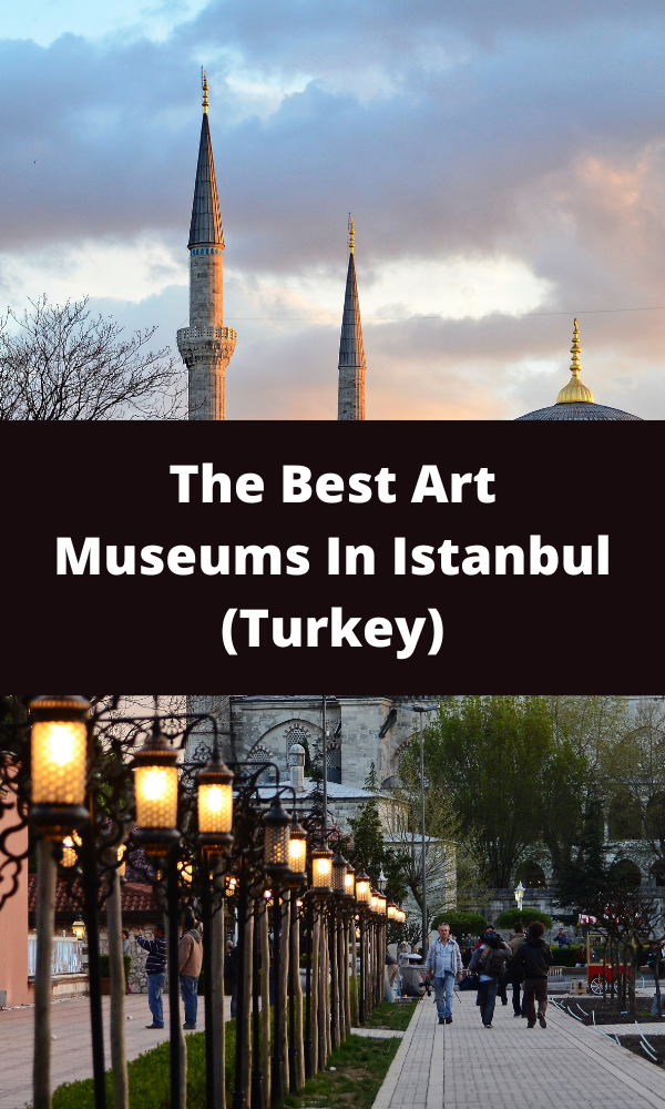 The Best Art Museums In Istanbul (Turkey)
