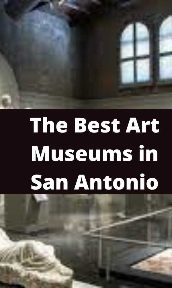The Best Art Museums in San Antonio
