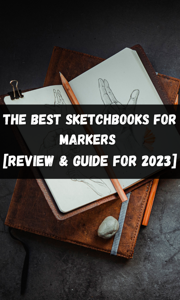 The Best Sketchbooks For Markers [Review & Guide For 2023]