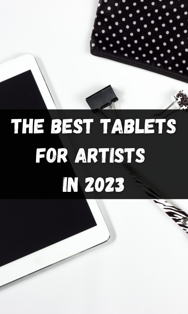 The Best Tablets For Artists In 2023