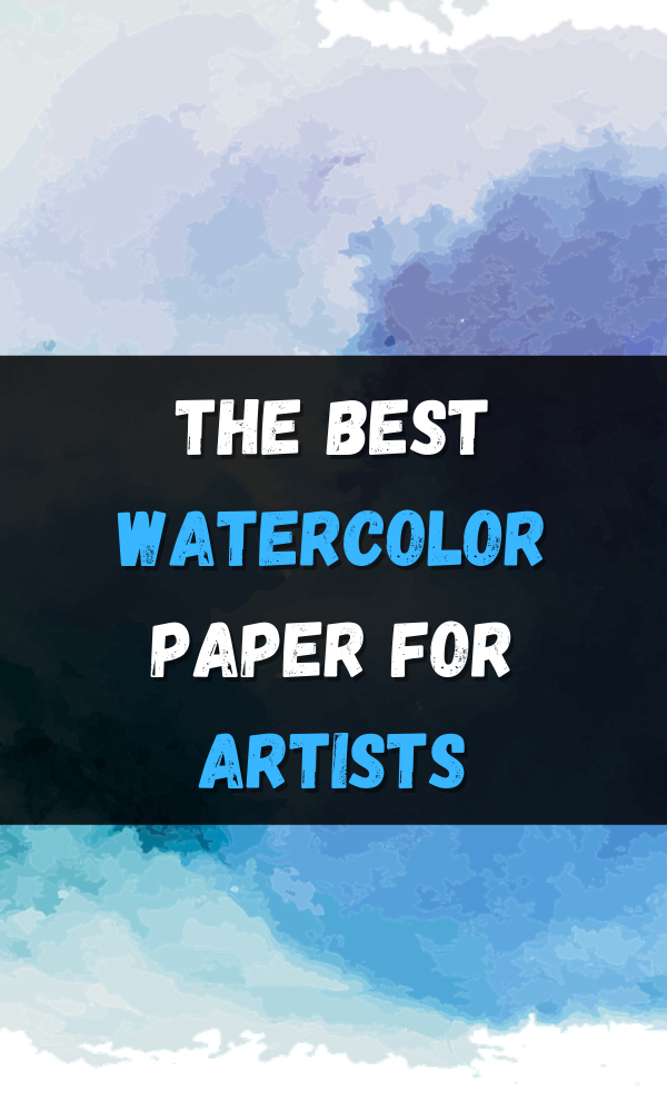 The Best Watercolor Paper For Artists