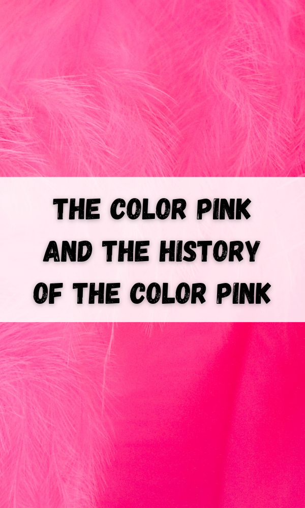 The Color Pink and the History of the Color Pink