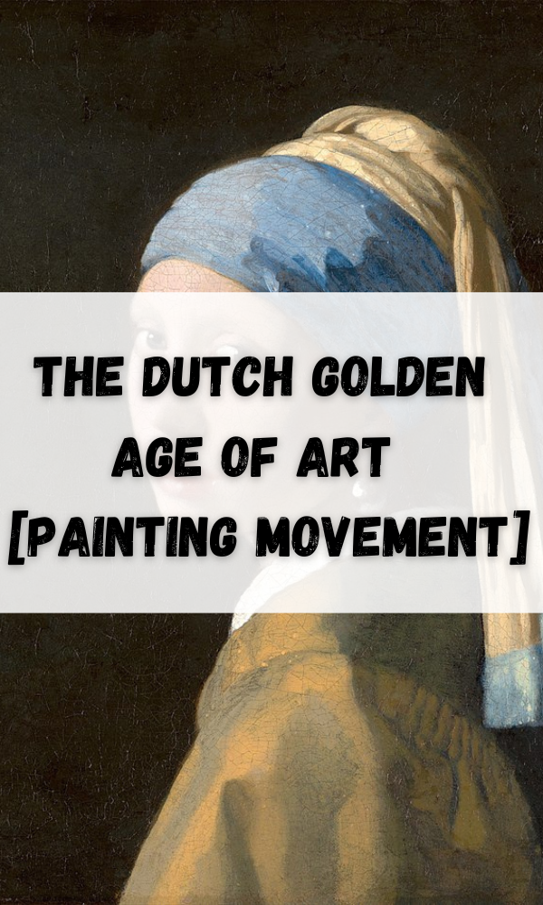 The Dutch Golden Age Of Art  [Painting Movement]