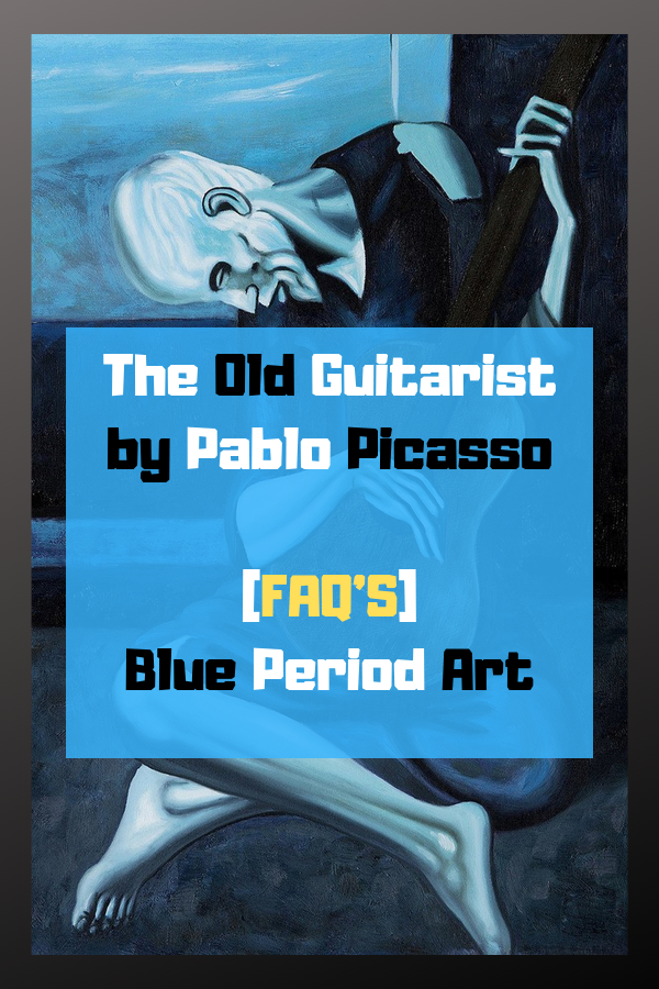 The Old Guitarist by Pablo Picasso [FAQ'S] - Blue Period Art